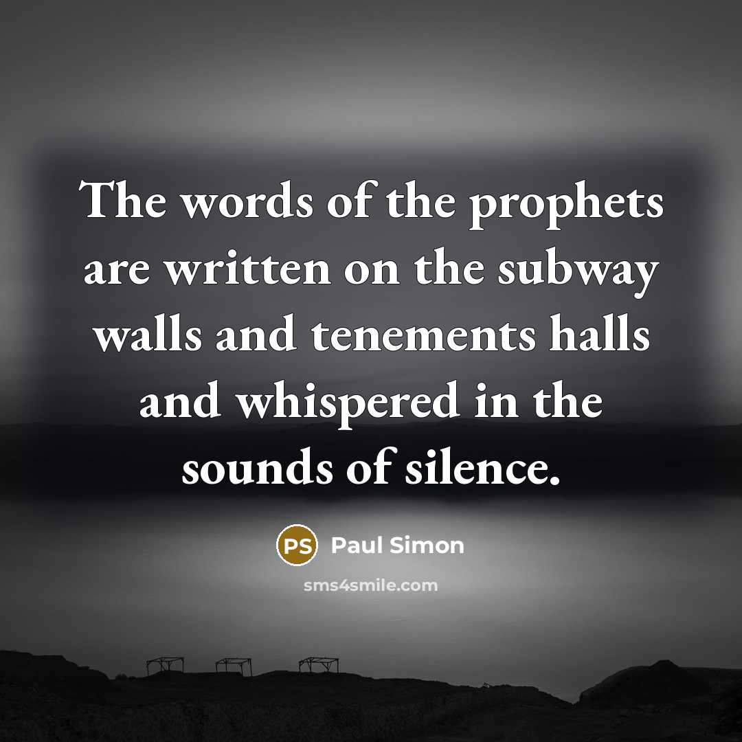 “The words of the prophets are written on the subway…” quote by Paul Simon