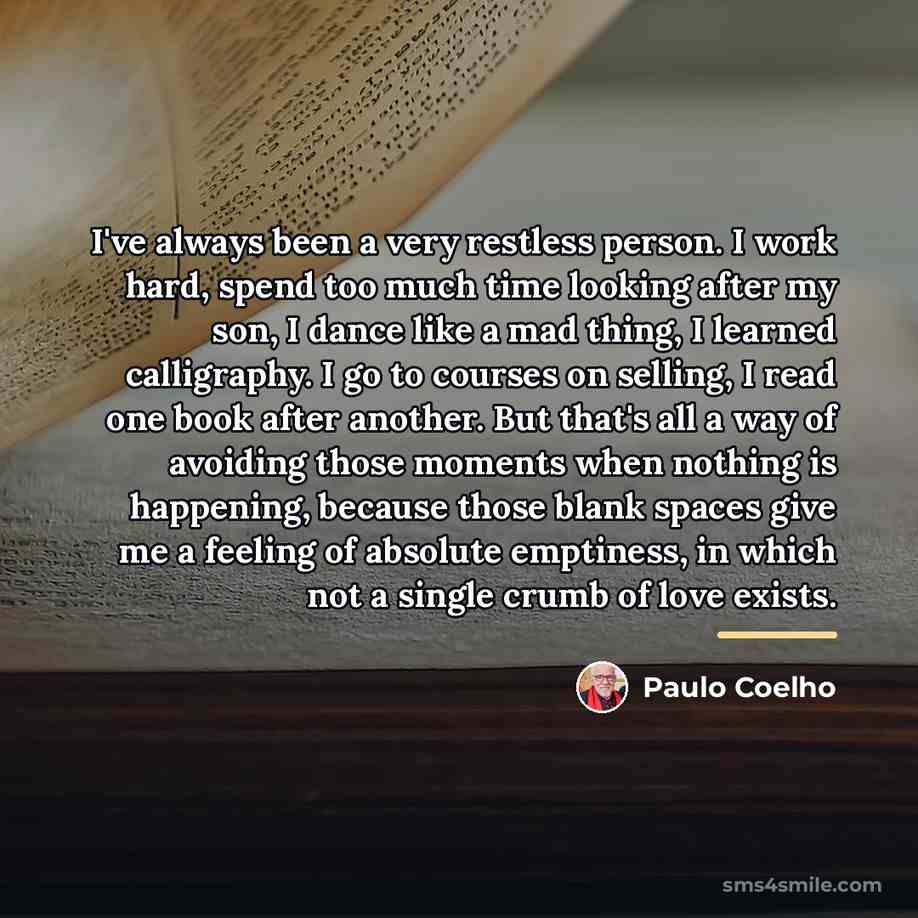 “I've always been a very restless person. I work hard,…” quote by Paulo Coelho