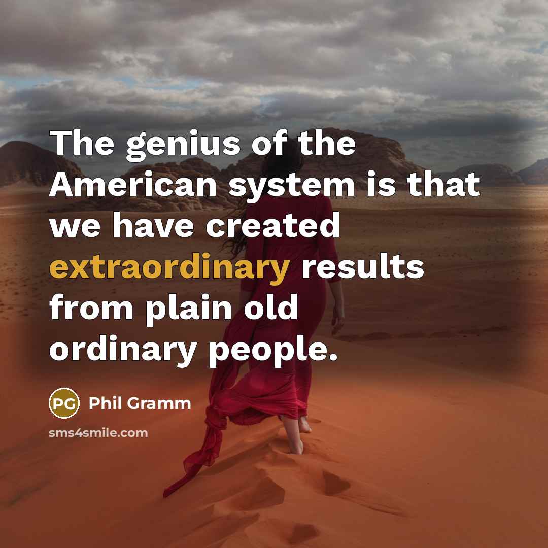 “The genius of the American system is that we have…” quote by Phil Gramm