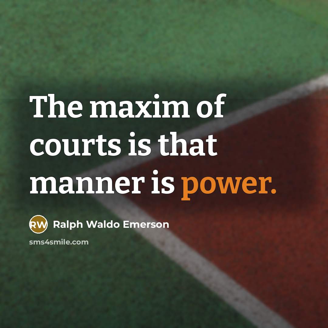 “The maxim of courts is that manner is power.…” quote by Ralph Waldo Emerson