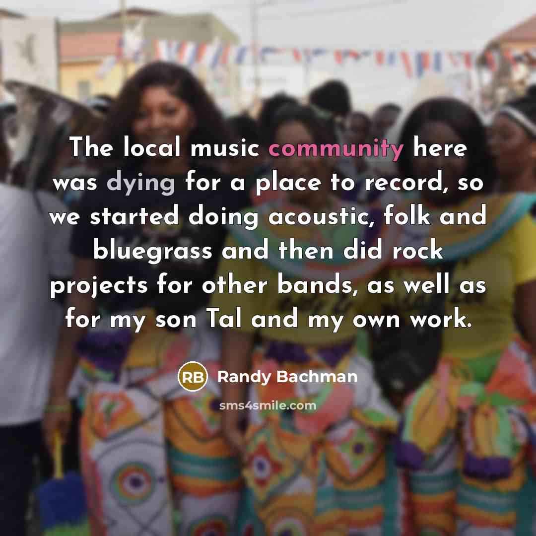 “The local music community here was dying for a place…” quote by Randy Bachman