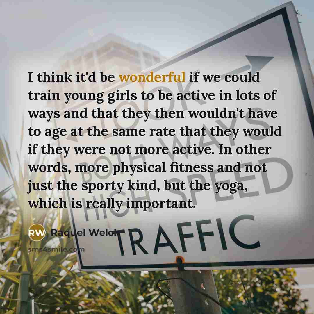 “I think it'd be wonderful if we could train young…” quote by Raquel Welch