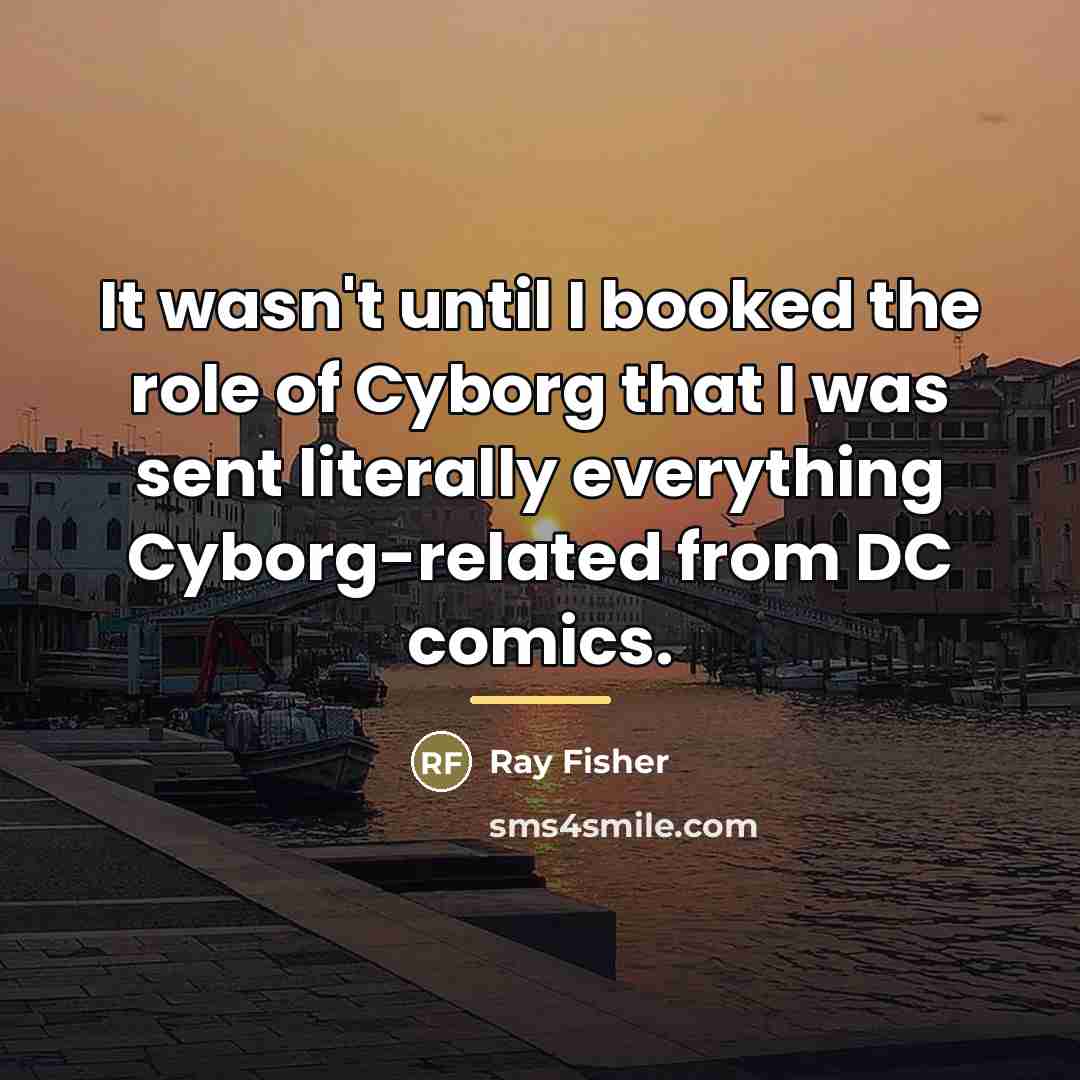 “It wasn't until I booked the role of Cyborg that…” quote by Ray Fisher