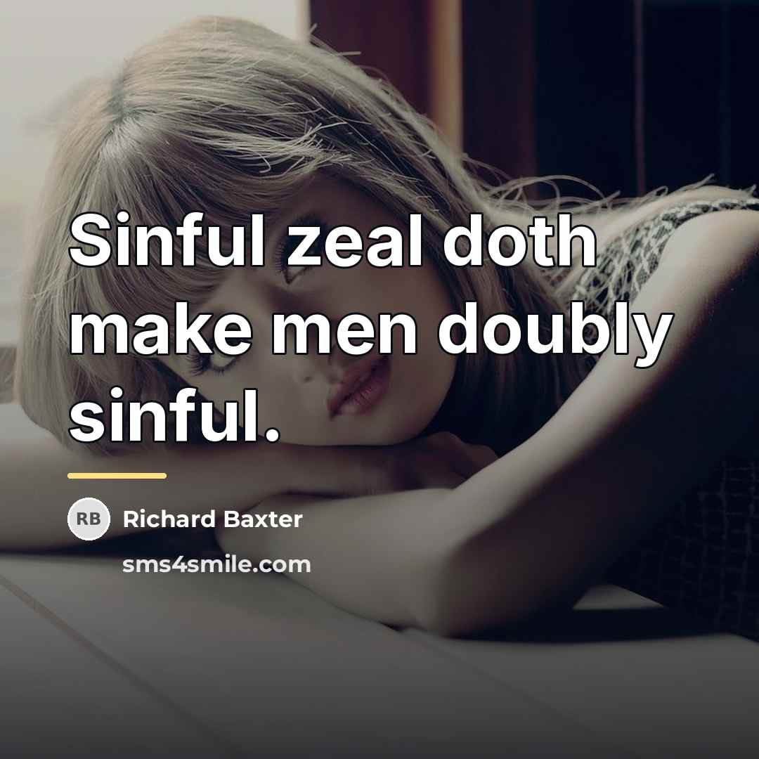 “Sinful zeal doth make men doubly sinful.…” quote by Richard Baxter