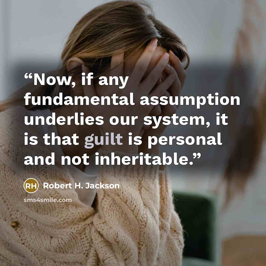 “Now, if any fundamental assumption underlies our system, it is that guilt is personal and not inheritable.” quote by Robert H. Jackson