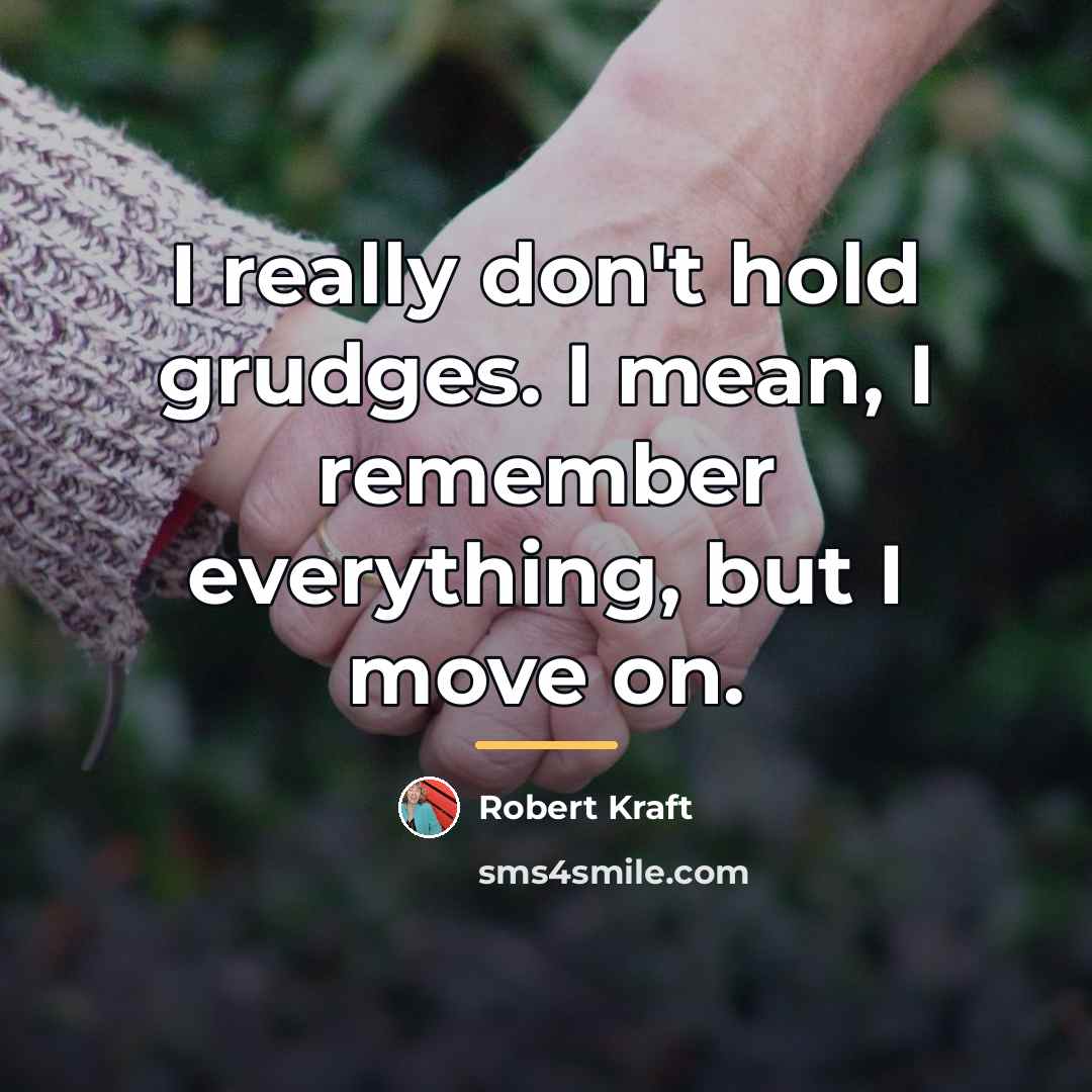 “I really don't hold grudges. I mean, I remember everything,…” quote by Robert Kraft