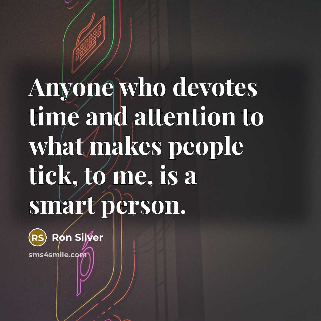 “Anyone who devotes time and attention to what makes people…” quote by Ron Silver