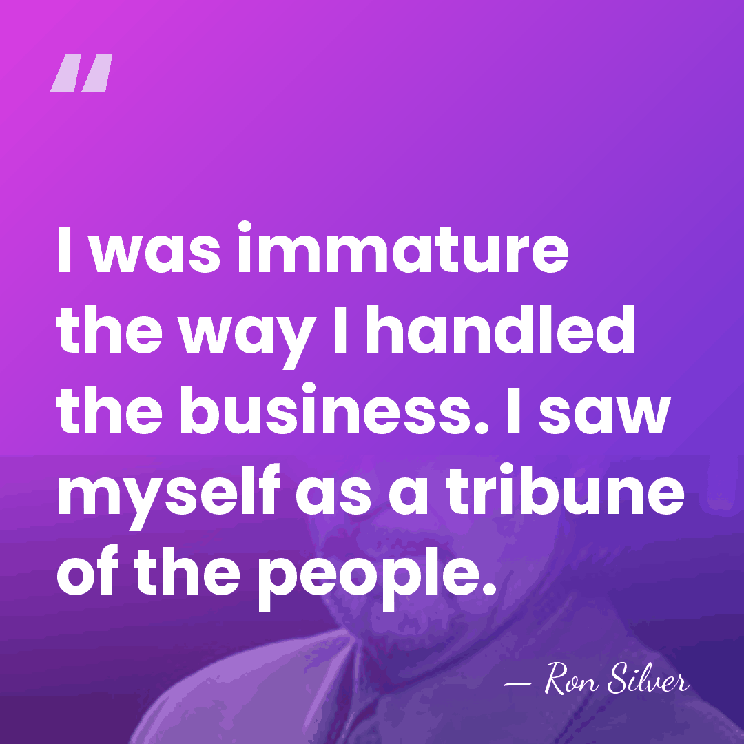 I was immature the way I handled the business. I saw myself&hellip; - Ron Silver