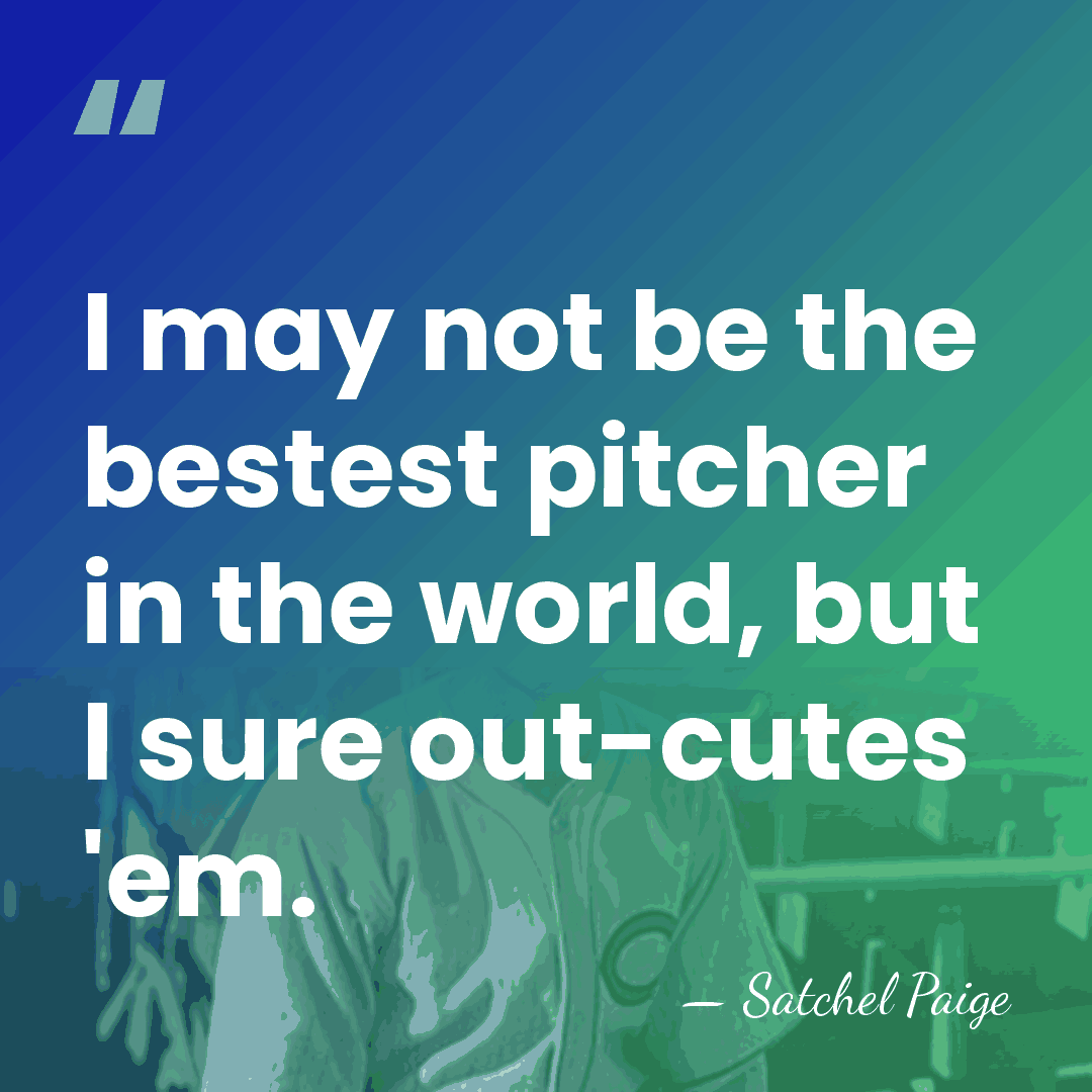 I may not be the bestest pitcher in the world, but I&hellip; - Satchel Paige