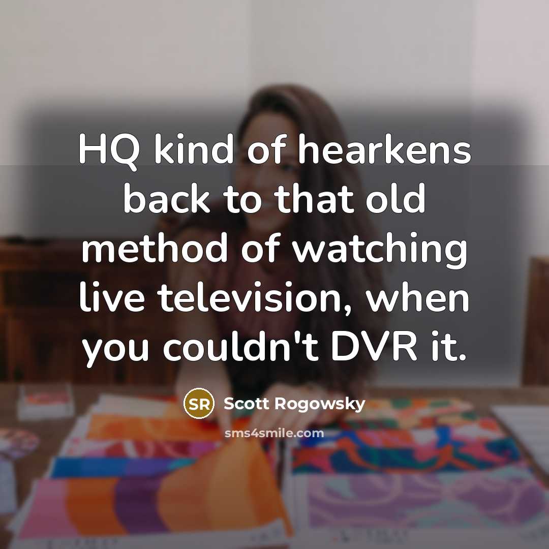 “HQ kind of hearkens back to that old method of…” quote by Scott Rogowsky