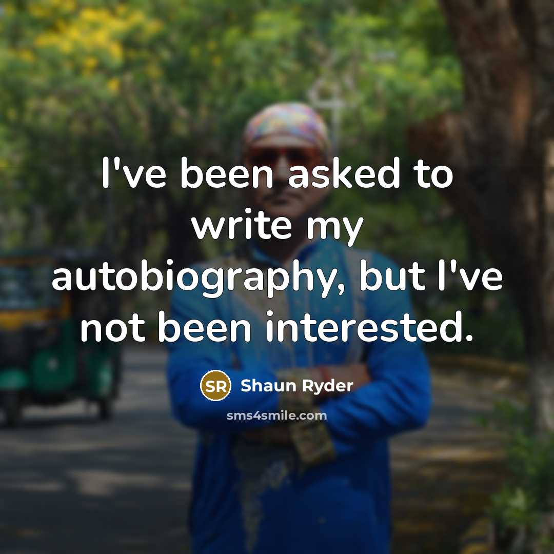 “I've been asked to write my autobiography, but I've not…” quote by Shaun Ryder