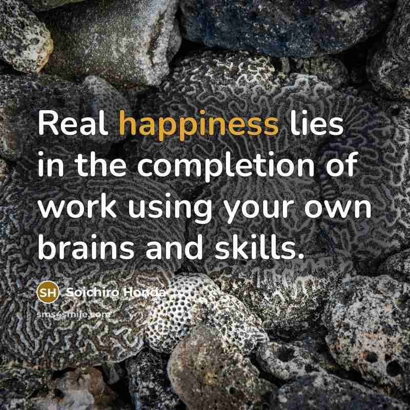 “Real happiness lies in the completion of work using your…” quote by Soichiro Honda