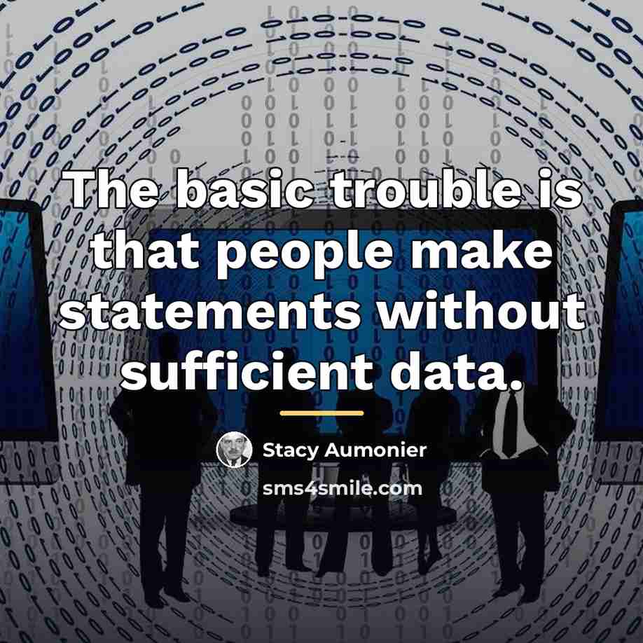 “The basic trouble is that people make statements without sufficient…” quote by Stacy Aumonier