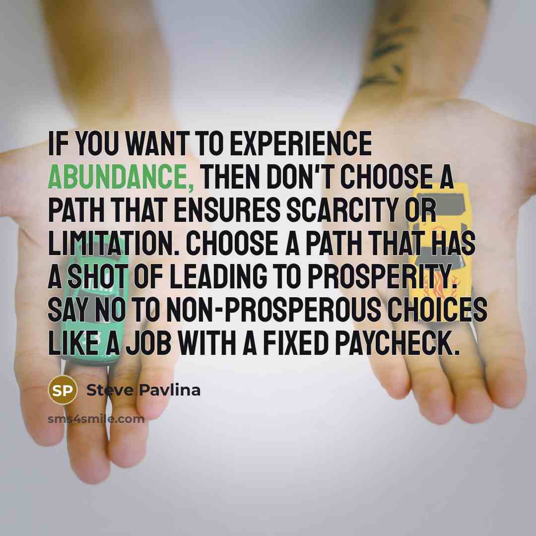 “If you want to experience abundance, then don't choose a…” quote by Steve Pavlina
