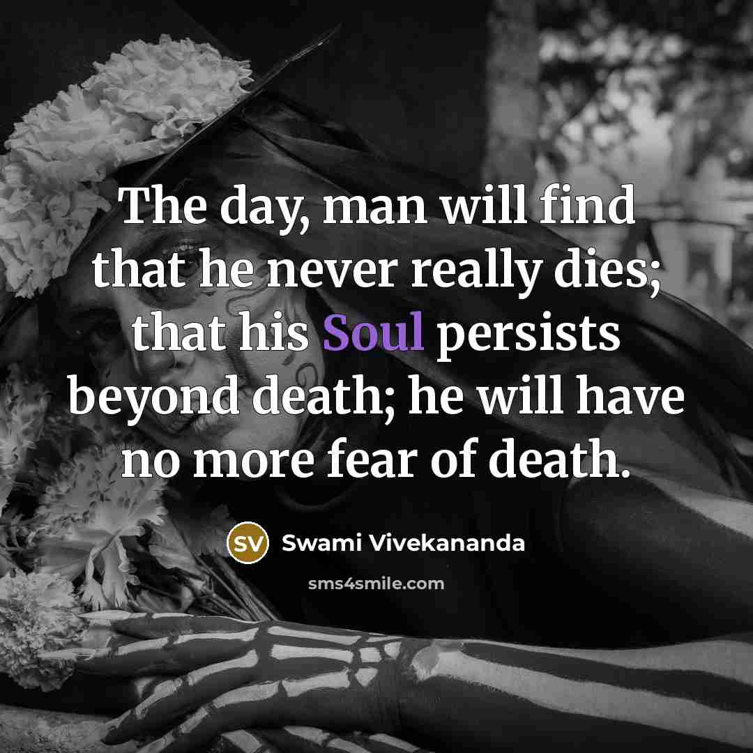 “The day, man will find that he never really dies;…” quote by Swami Vivekananda