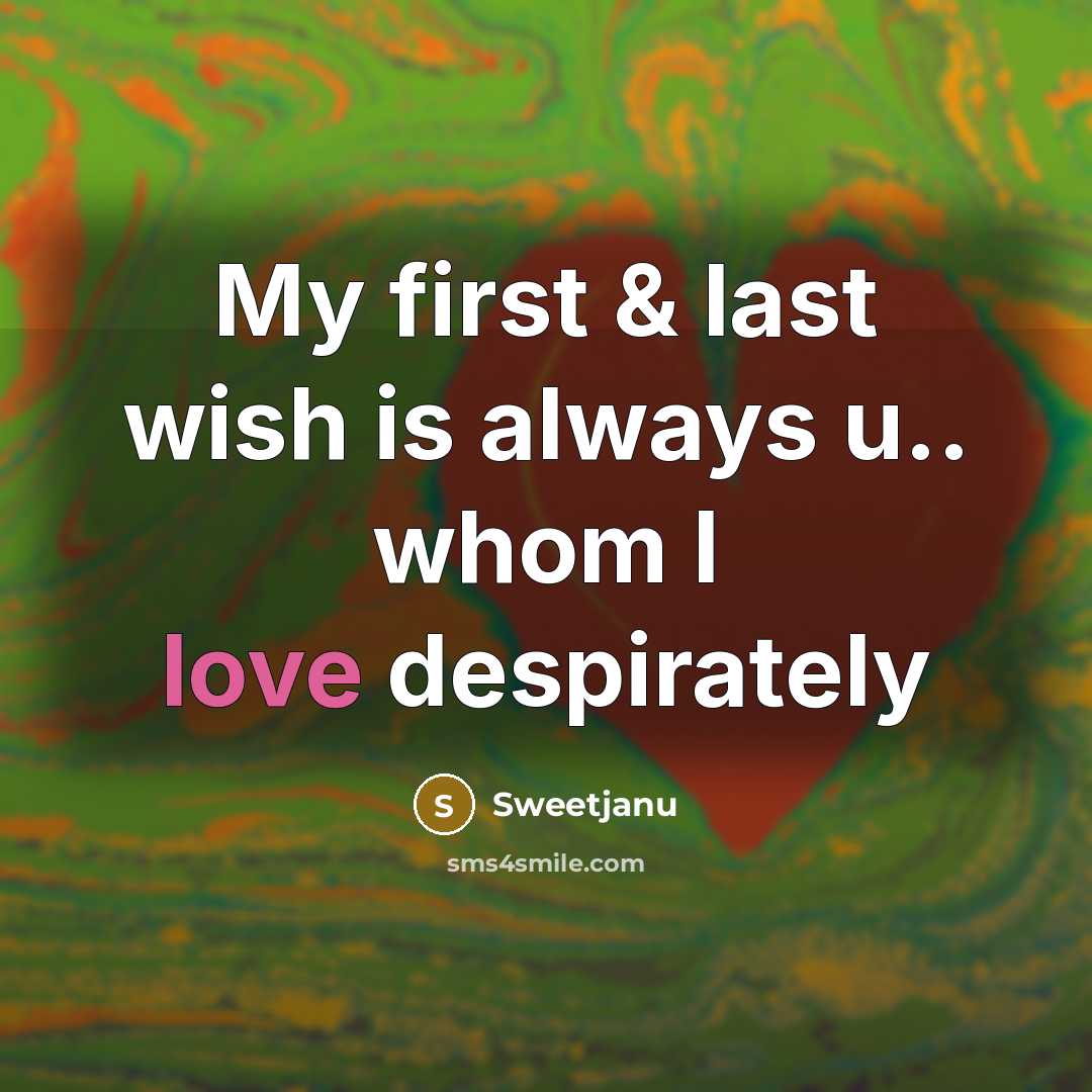 “My first & last wish is always u.. whom I love despirately” quote by Sweetjanu