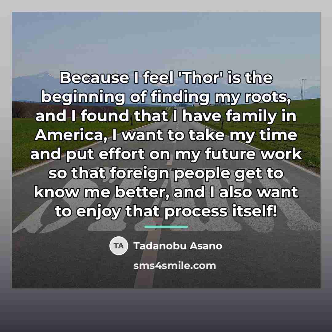 “Because I feel 'Thor' is the beginning of finding my…” quote by Tadanobu Asano