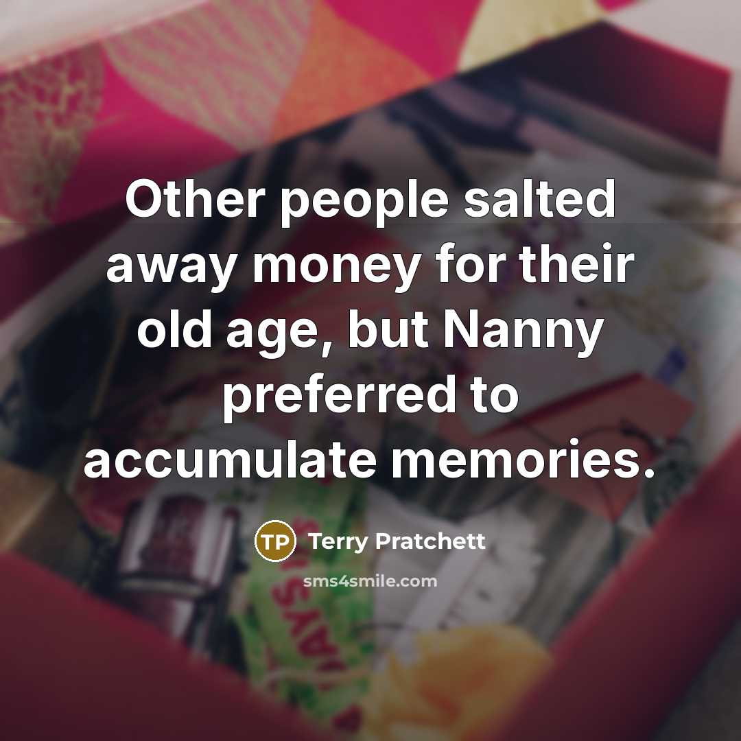 “Other people salted away money for their old age, but…” quote by Terry Pratchett