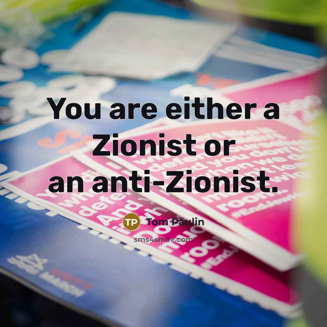 “You are either a Zionist or an anti-Zionist.” quote by Tom Paulin