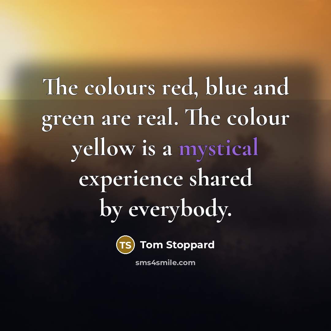 “The colours red, blue and green are real. The colour…” quote by Tom Stoppard