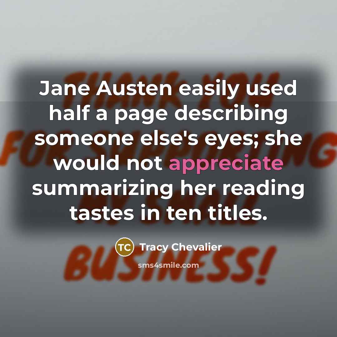 “Jane Austen easily used half a page describing someone else's…” quote by Tracy Chevalier