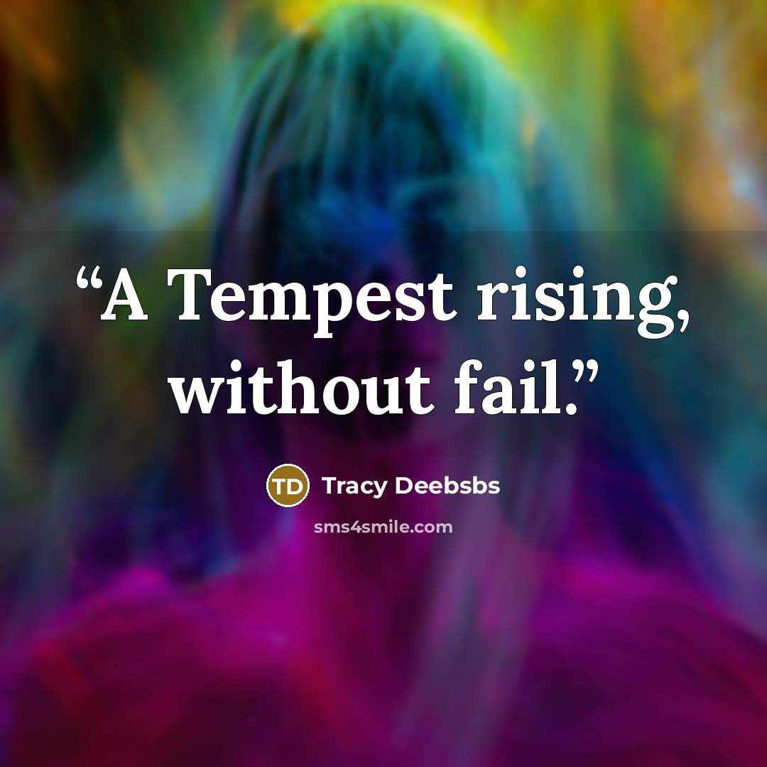 “A Tempest rising, without fail.” quote by Tracy Deebsbs