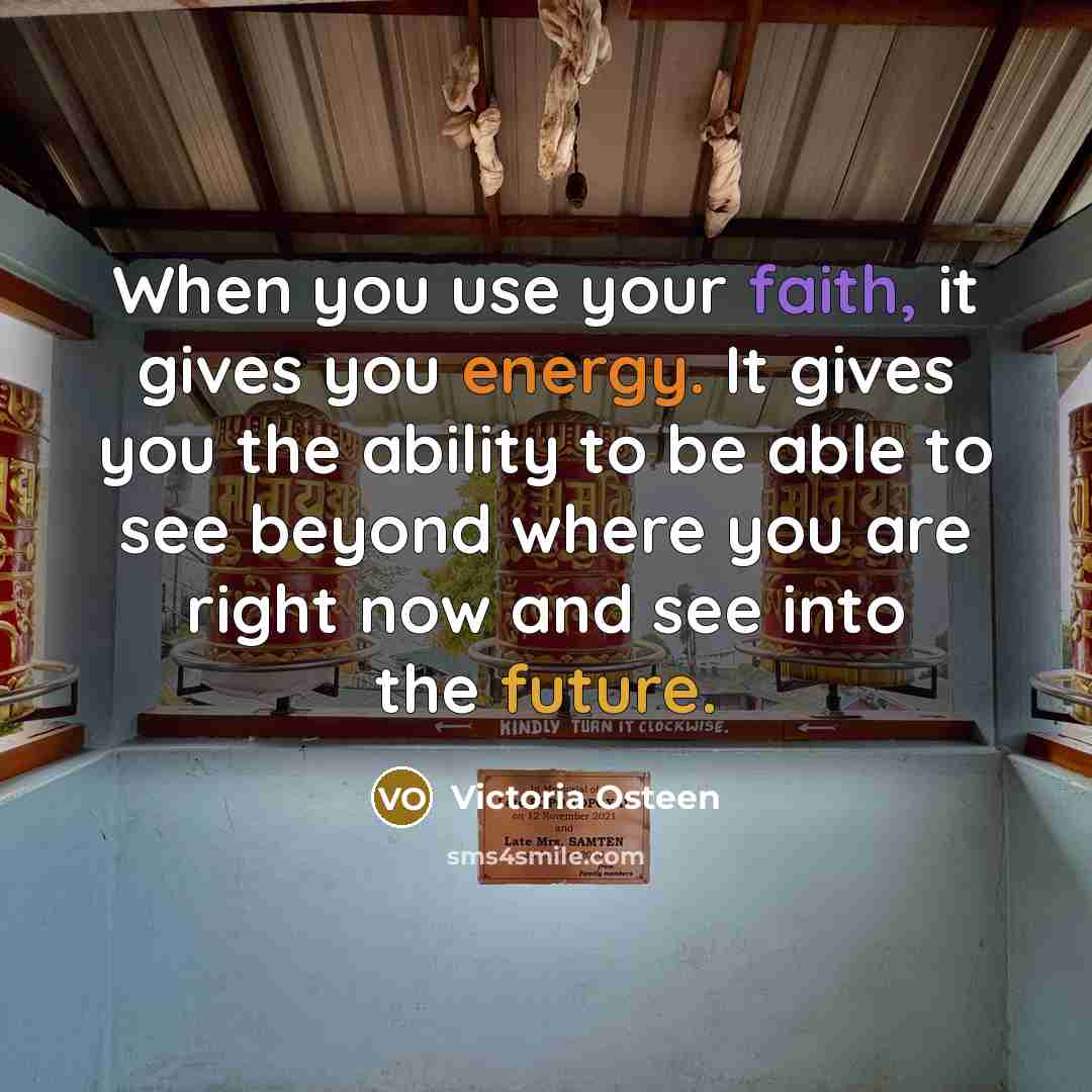 “When you use your faith, it gives you energy. It…” quote by Victoria Osteen