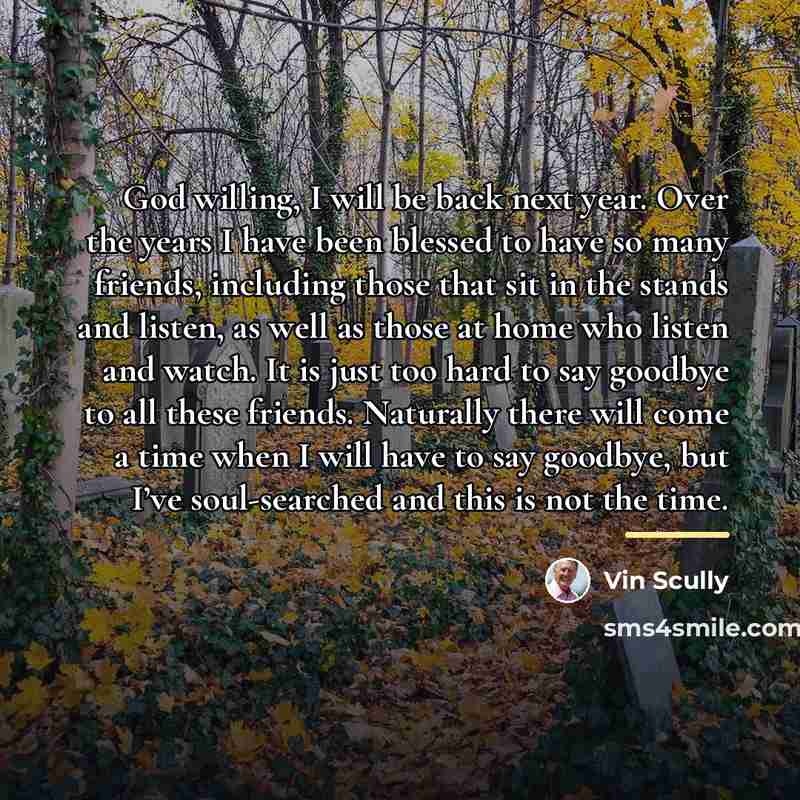 “God willing, I will be back next year. Over the…” quote by Vin Scully