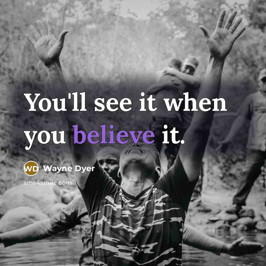 “You'll see it when you believe it.…” quote by Wayne Dyer