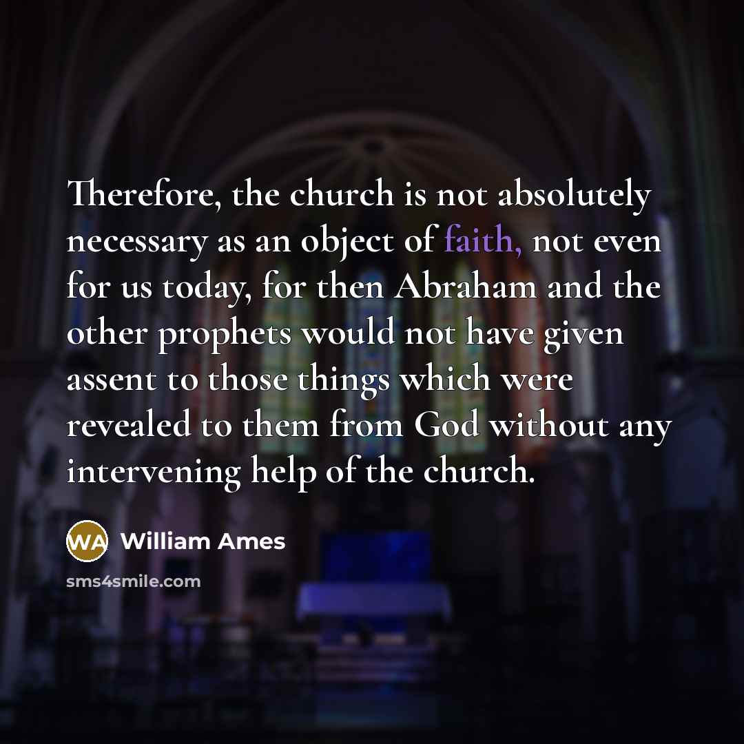 “Therefore, the church is not absolutely necessary as an object…” quote by William Ames