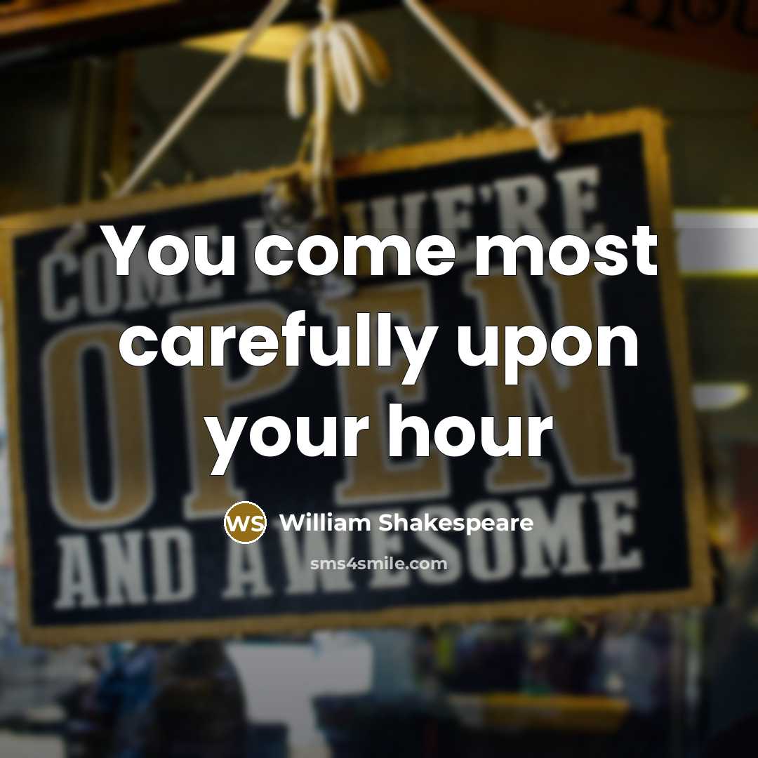 “You come most carefully upon your hour…” quote by William Shakespeare