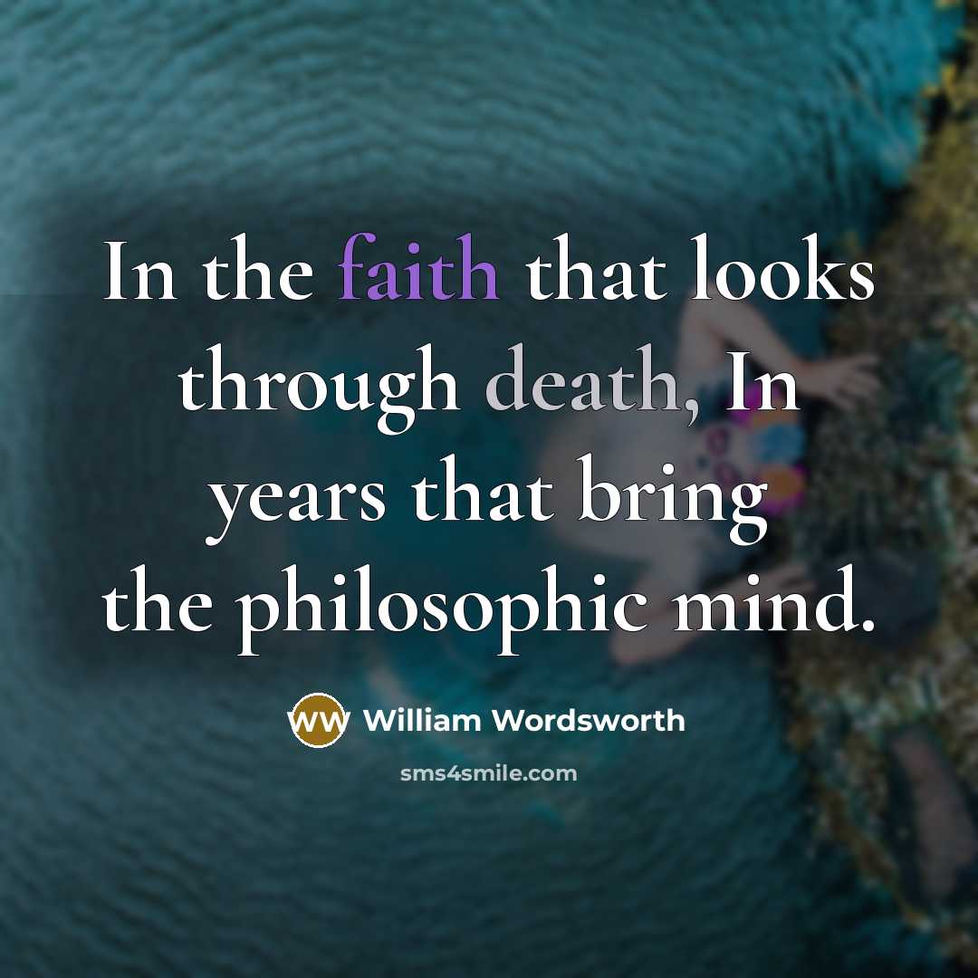 “In the faith that looks through death, In years that…” quote by William Wordsworth