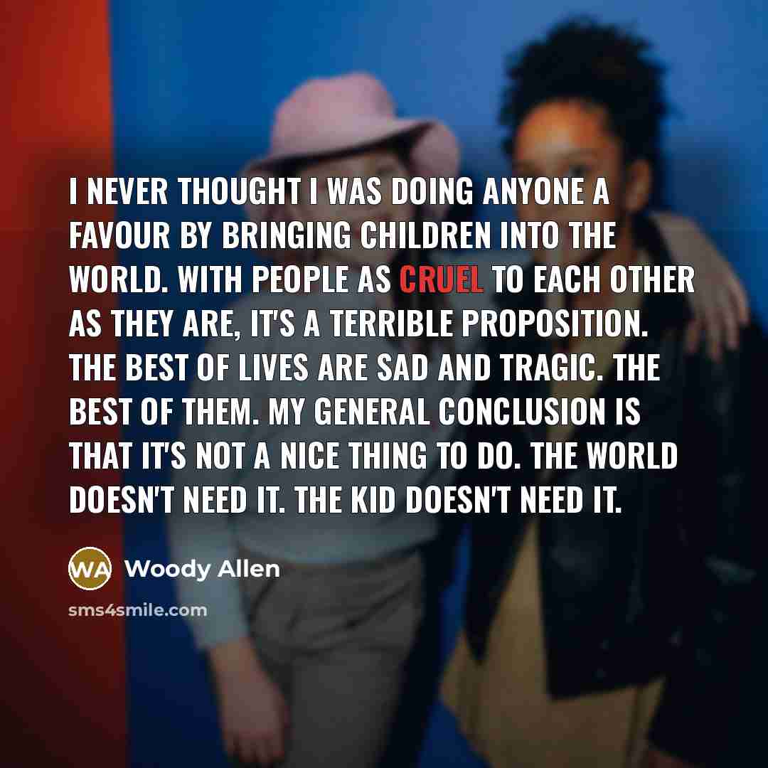 “I never thought I was doing anyone a favour by…” quote by Woody Allen
