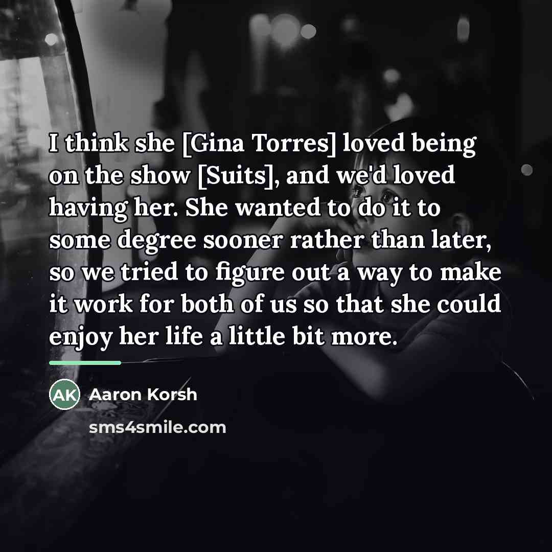 “I think she [Gina Torres] loved being on the show…” quote by Aaron Korsh