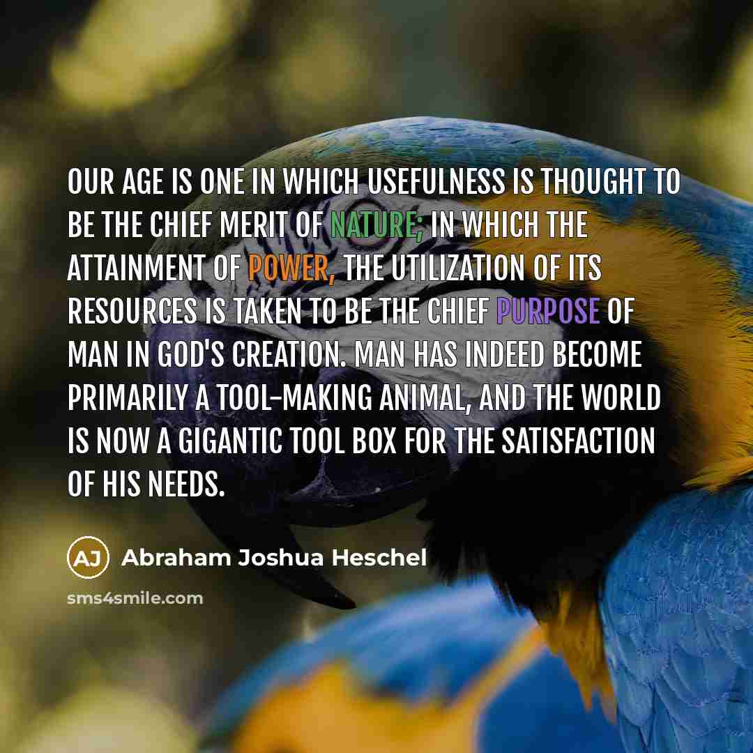 “Our age is one in which usefulness is thought to…” quote by Abraham Joshua Heschel