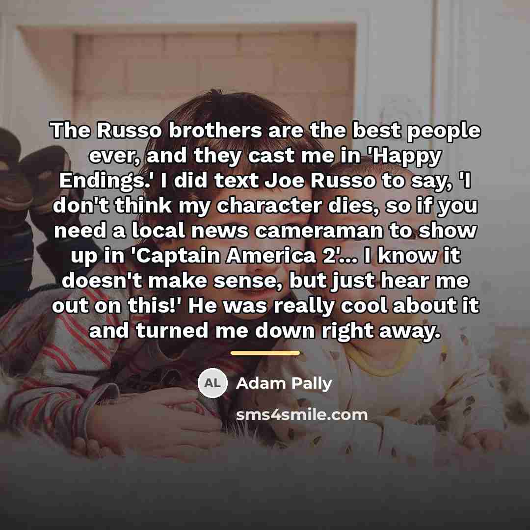 “The Russo brothers are the best people ever, and they…” quote by Adam Pally