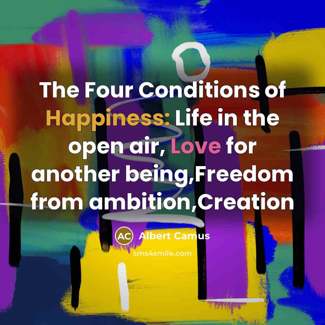 “The Four Conditions of Happiness: Life in the open air,…” quote by Albert Camus