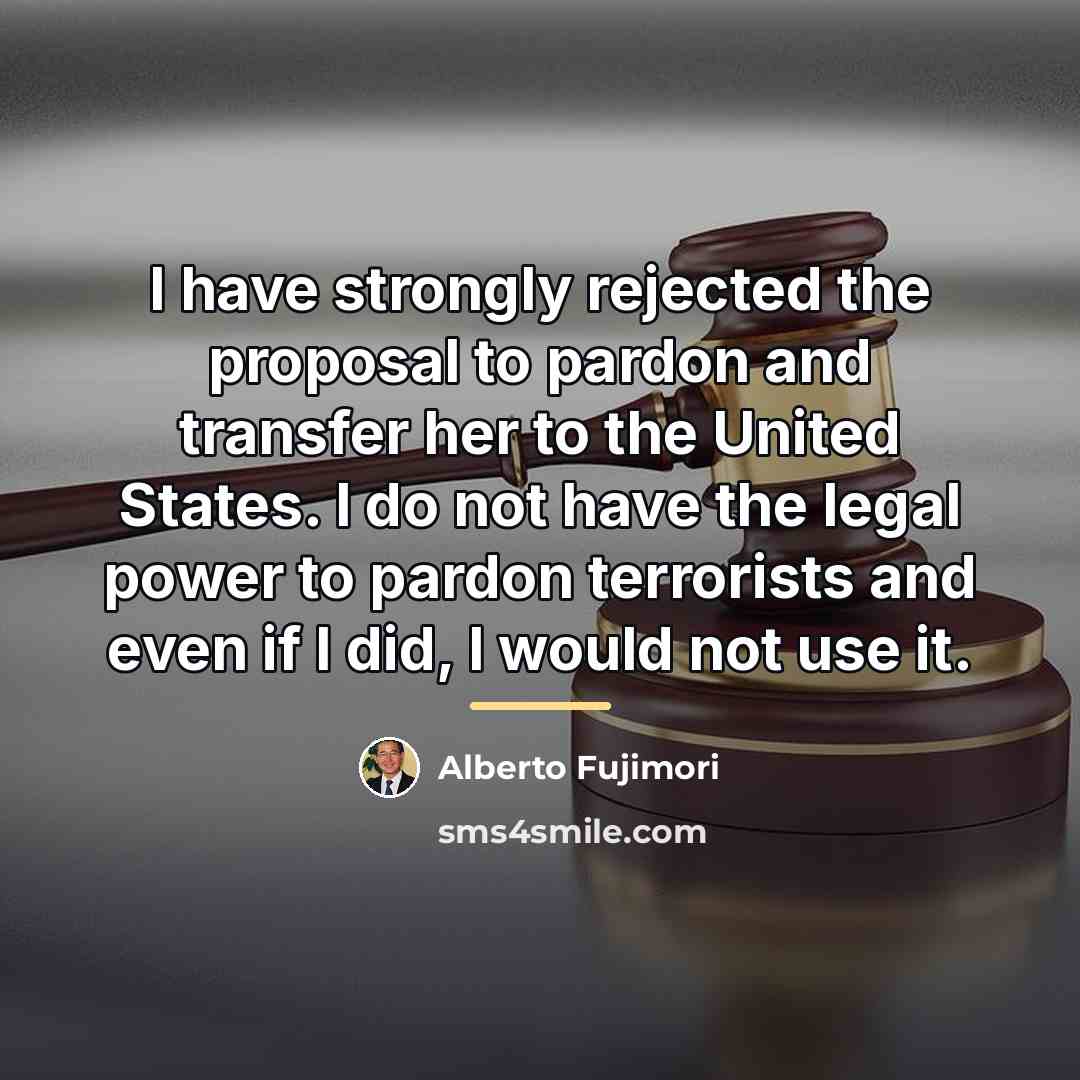 “I have strongly rejected the proposal to pardon and transfer…” quote by Alberto Fujimori