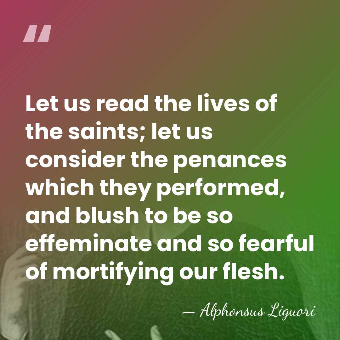 Let us read the lives of the saints; let us consider the&hellip; - Alphonsus Liguori
