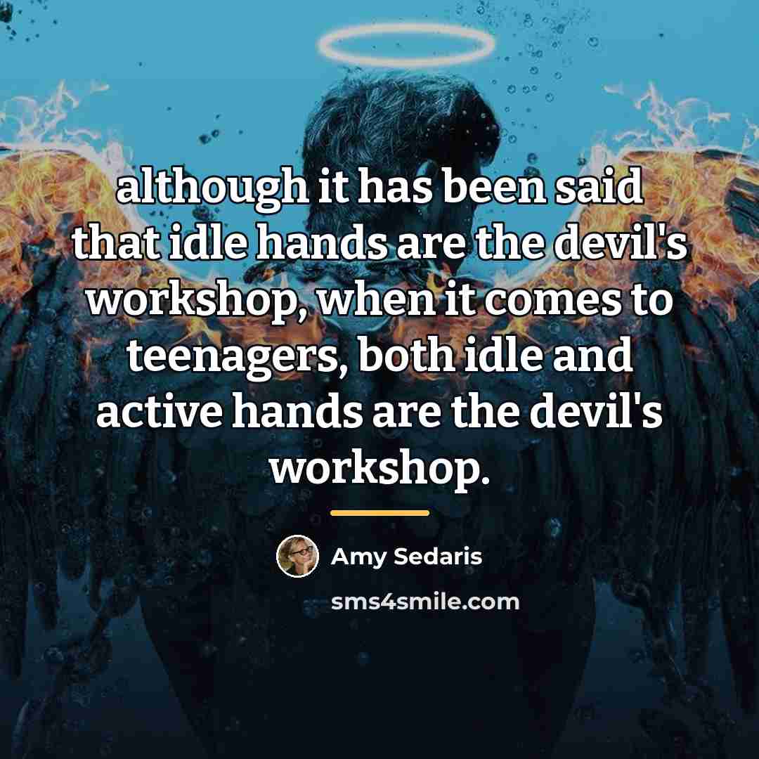 “although it has been said that idle hands are the…” quote by Amy Sedaris