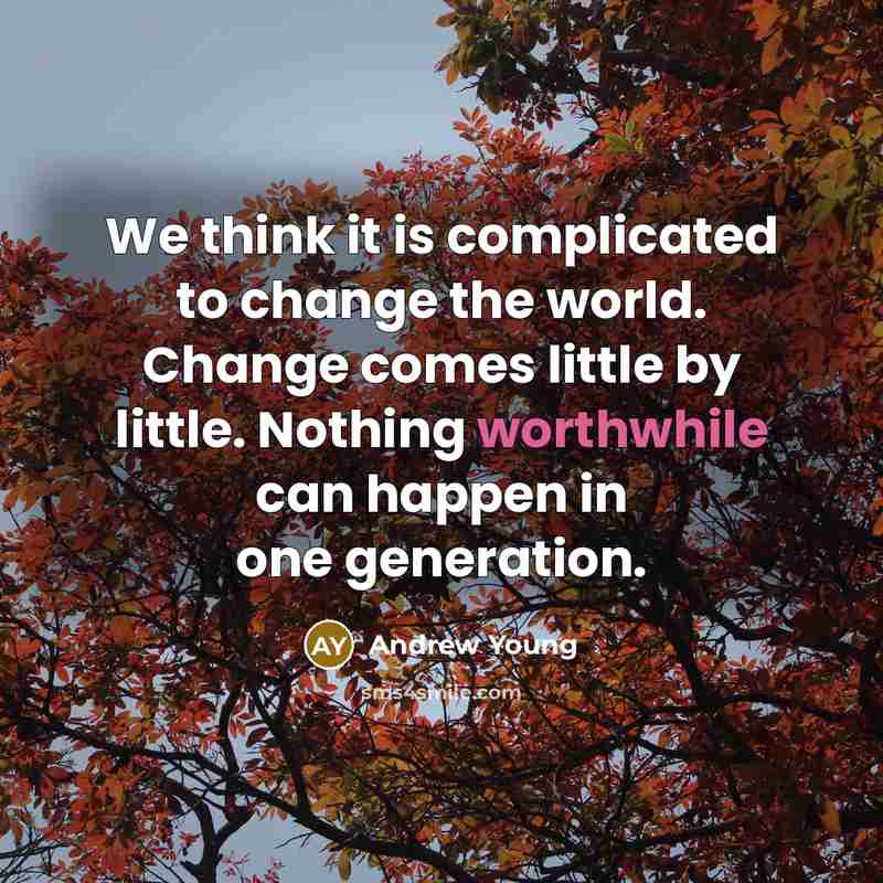 “We think it is complicated to change the world. Change…” quote by Andrew Young