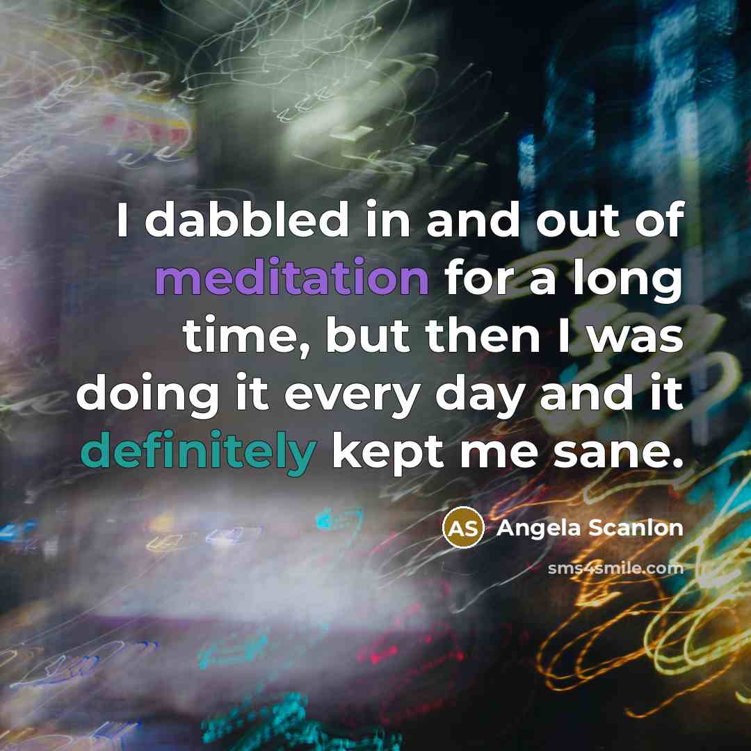 “I dabbled in and out of meditation for a long…” quote by Angela Scanlon