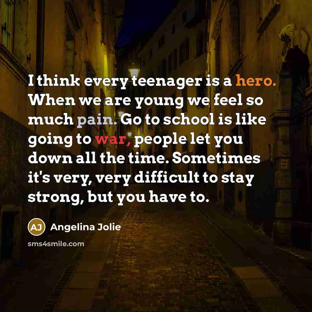 “I think every teenager is a hero. When we are…” quote by Angelina Jolie