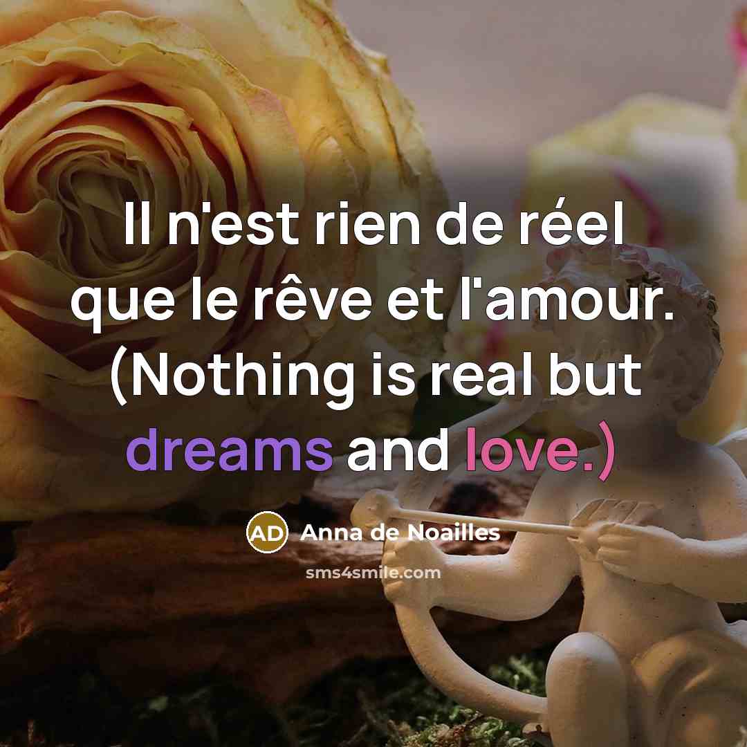 “Il n'est rien de réel que le rêve et l'amour.…” quote by Anna de Noailles