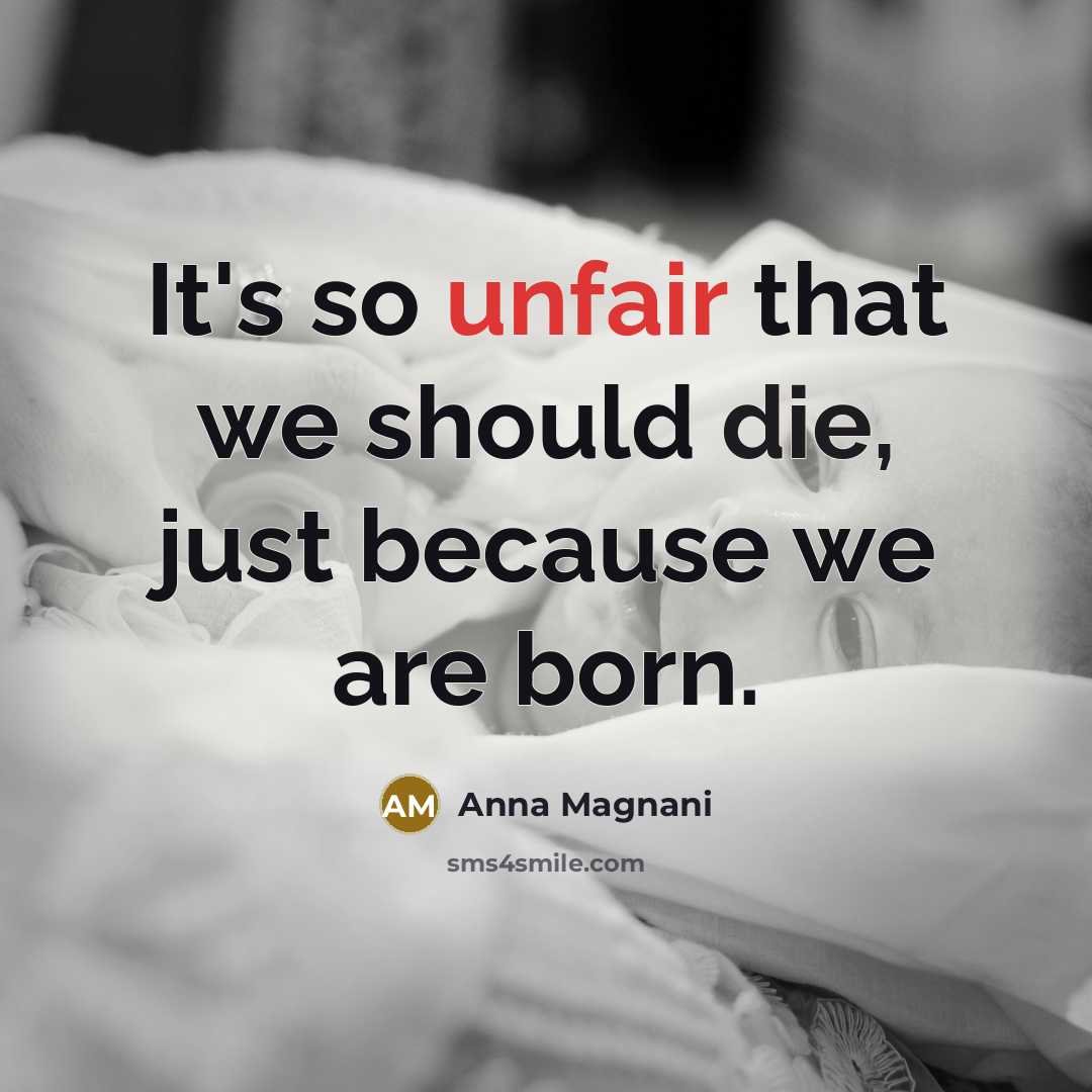 “It's so unfair that we should die, just because we…” quote by Anna Magnani