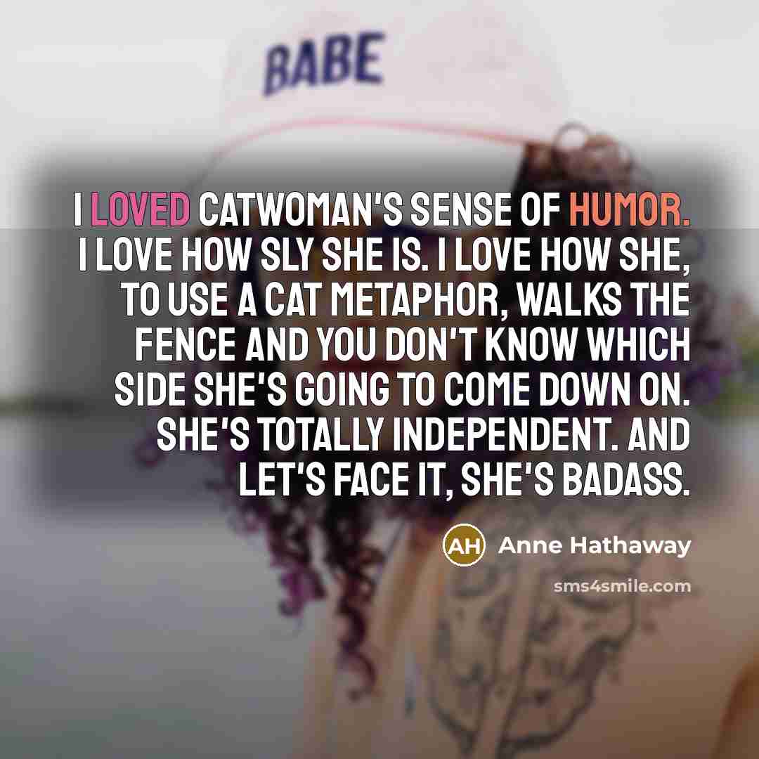 “I loved Catwoman's sense of humor. I love how sly…” quote by Anne Hathaway
