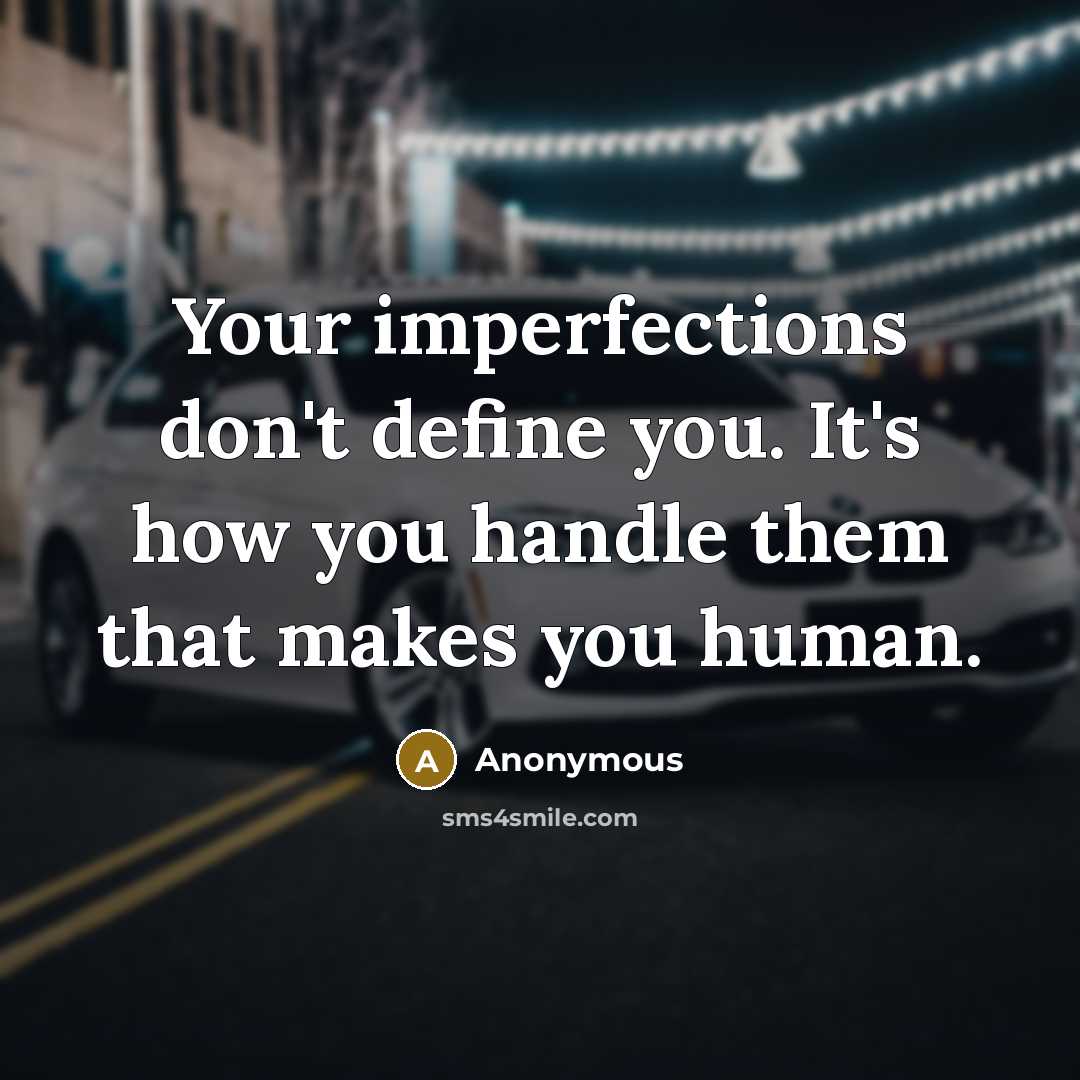 “Your imperfections don't define you. It's how you handle them…” quote by Anonymous