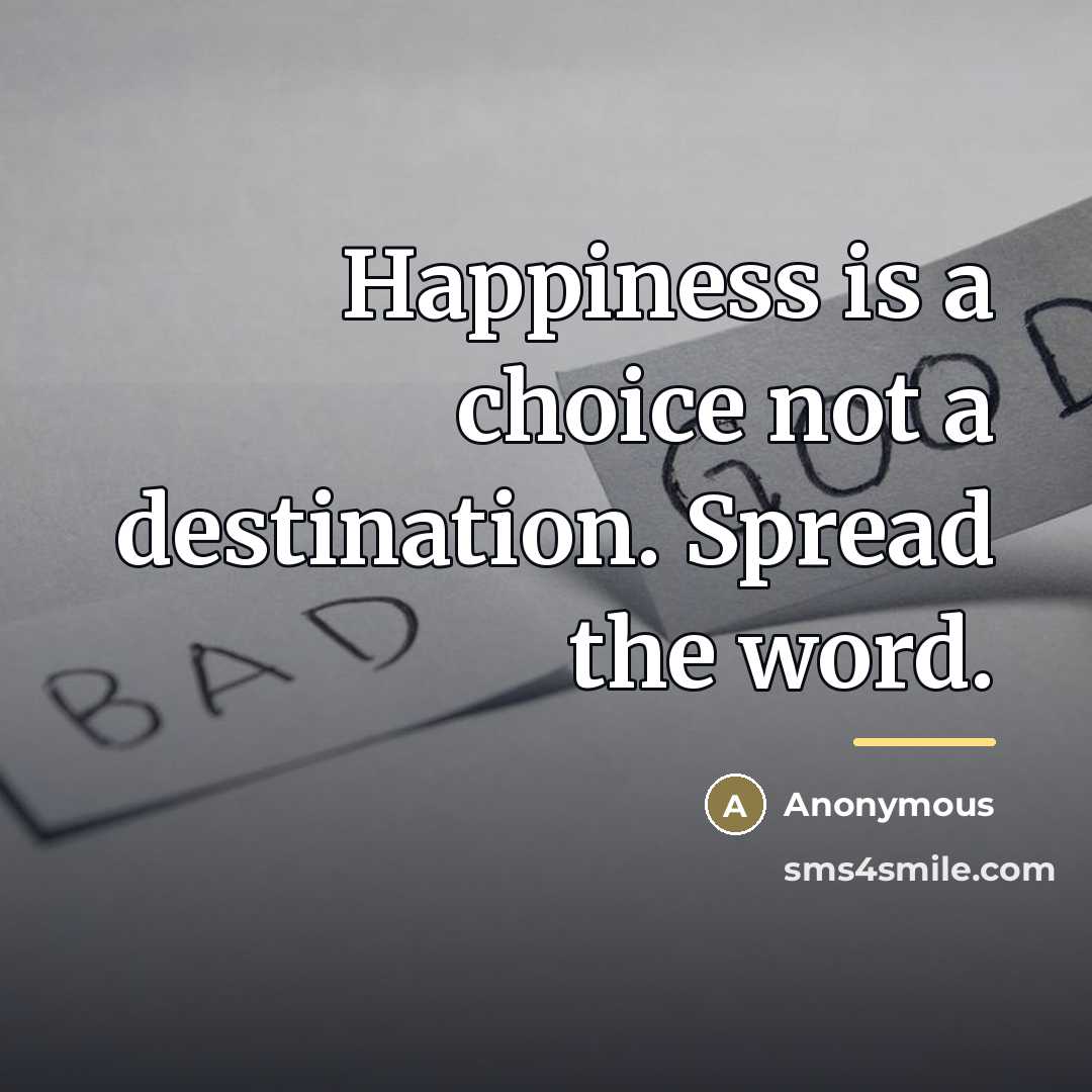 “Happiness is a choice not a destination. Spread the word.…” quote by Anonymous