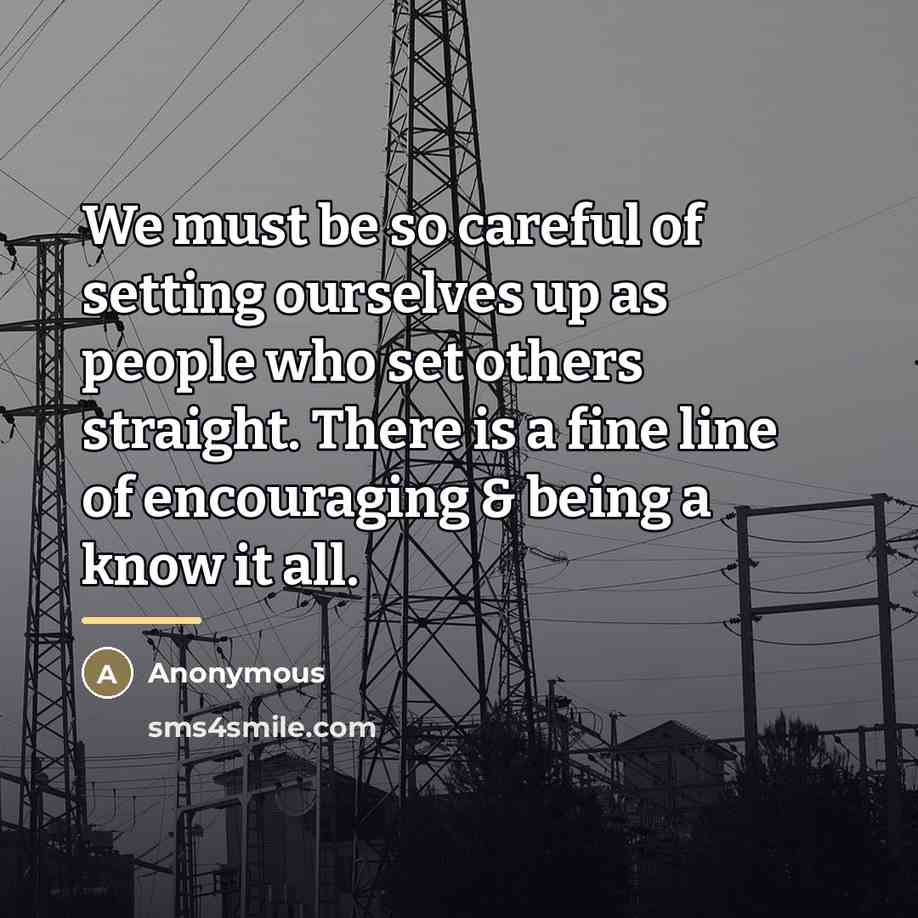 “We must be so careful of setting ourselves up as…” quote by Anonymous