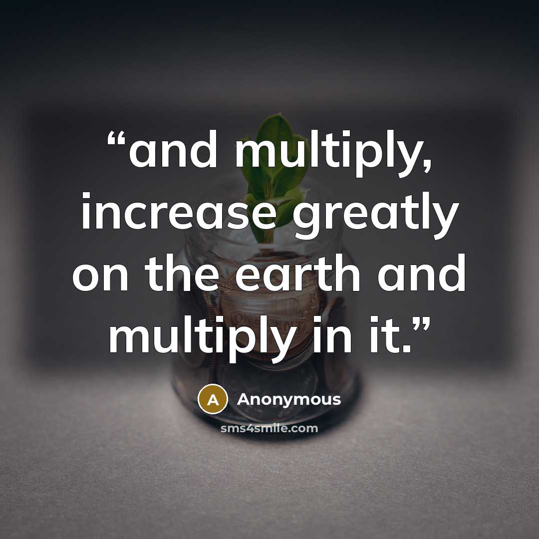“and multiply, increase greatly on the earth and multiply in it.” quote by Anonymous